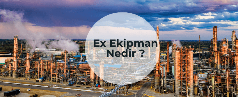 Ex Ekipman Nedir?